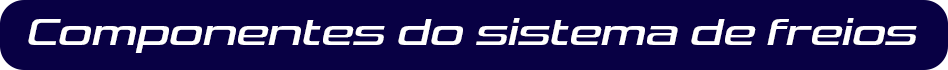 Componentes do sistema de freios