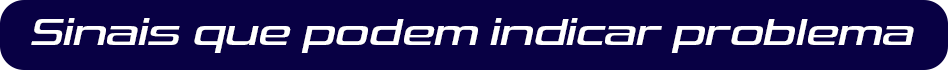 Sinais que podem indicar problema